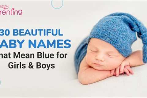 30 Elegant Baby Names that Mean Blue for Boys and Girls