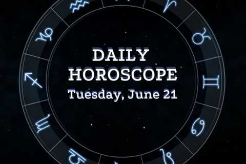 Your Daily Horoscope: June 21, 2022