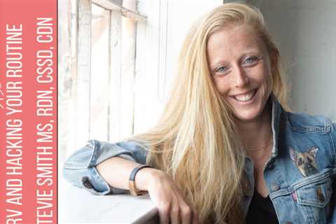 106: HRV and hacking your routine with Stevie Smith MS, RDN, CSSD, CDN
