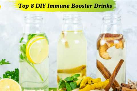 Top 8 DIY Immune Booster Drinks