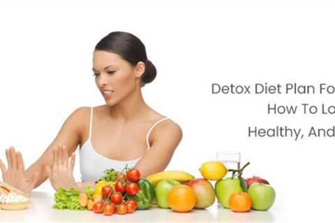 Detox Diet Plan For The Modern Woman: How To Lose Weight, Get Healthy, And Boost Immunity?