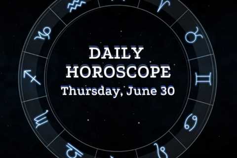Your Daily Horoscope: June 30, 2022