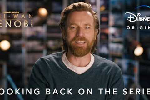 Looking Back on the Series | Obi-Wan Kenobi | Disney+