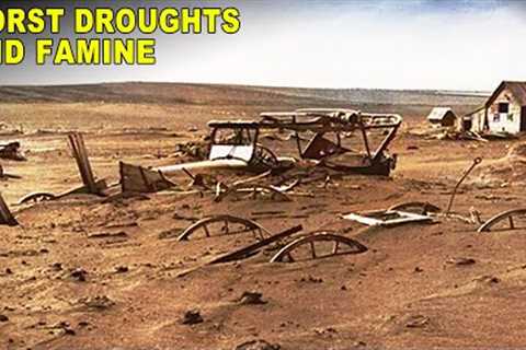 The Worst Droughts And Famines In History