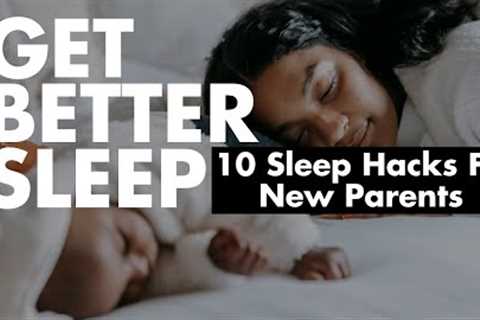 TOP 10 Tips for Better Sleep For Parents With A Newborn Baby