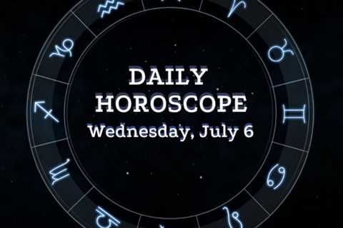 Your Daily Horoscope: July 6, 2022