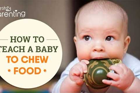 How to Teach Your Baby to Chew Food?