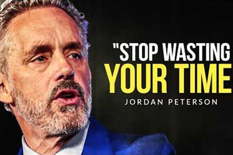 STOP WASTING TIME! - Powerful Motivational Speech for Success - Jordan Peterson Motivation
