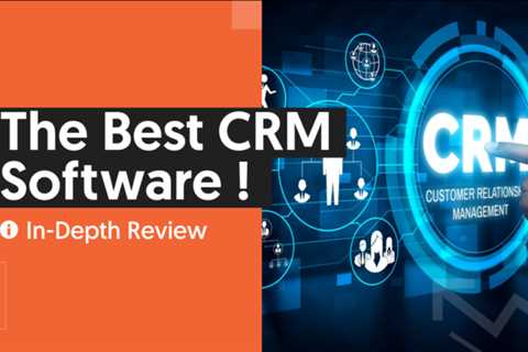 The Best CRM Software You Should Consider Using in 2022