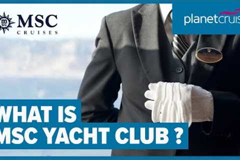 A ship within a ship | Explore MSC Yacht Club | Planet Cruise