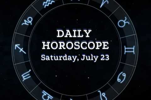 Your Daily Horoscope: July 23, 2022