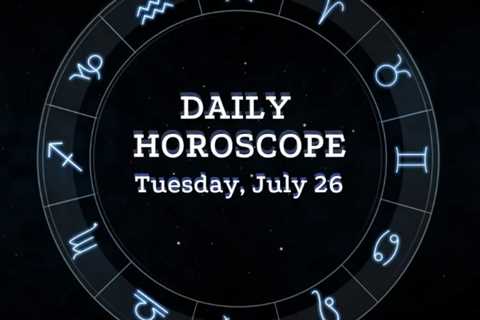Your Daily Horoscope: July 26, 2022