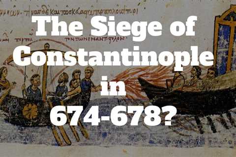 Was Constantinople besieged in 674-78?