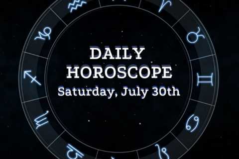 Your Daily Horoscope: July 30, 2022