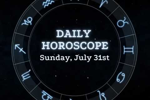 Your Daily Horoscope: July 31, 2022