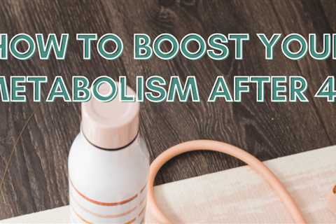 Ways to Boost Your Metabolism After 40