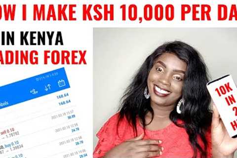 How I make   KSH 10,000 ($100) A Day In Kenya Trading Forex  ( Kenyan Forex Trader)