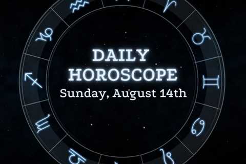 Your Daily Horoscope: August 14, 2022