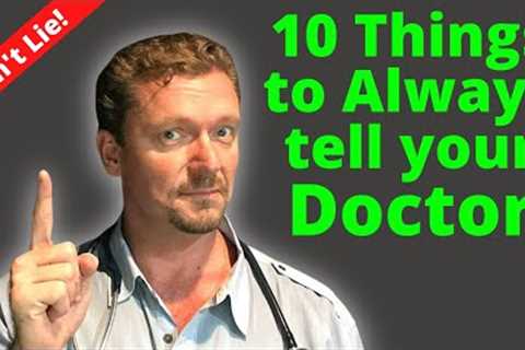 10 Things to ALWAYS Tell Your Doctor (Don't Lie to Your Doctor!)