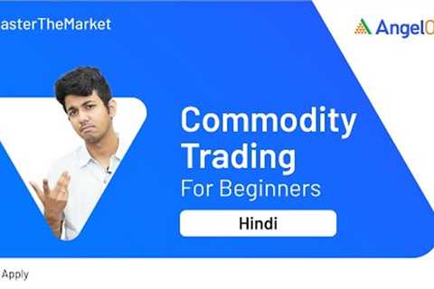 Commodity Trading for Beginners | Explained with simple Example | Angel One