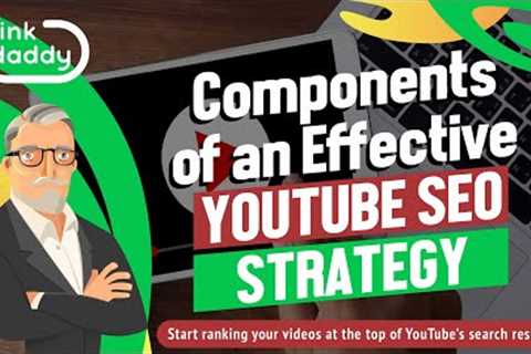Components of an Effective YouTube SEO Strategy