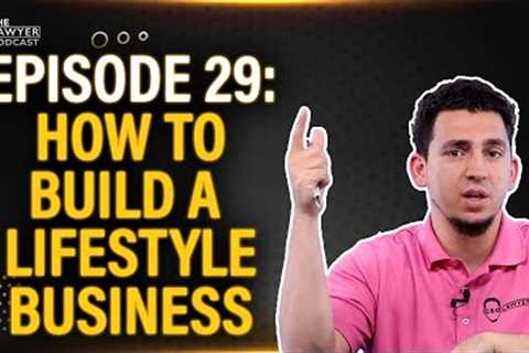 HOW TO BUILD A LIFESTYLE BUSINESS - THE CEO LAWYER PODCAST EPISODE #29