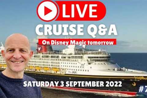 Live Cruise Q&amp;A Hour #75. Boarding Disney Tomorrow. Saturday 3 September 2022