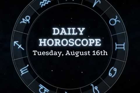 Your Daily Horoscope: August 16, 2022