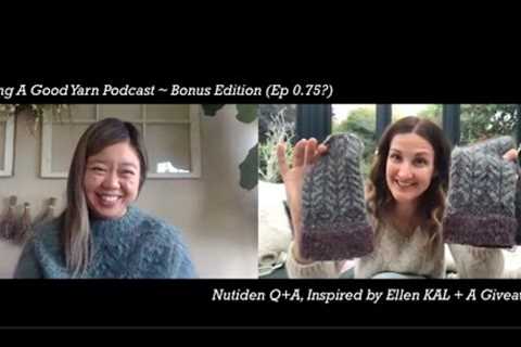 Knitting a Good Yarn Podcast - Bonus Ep (0.75?):  Inspired by Ellen KAL, Nutiden Q&amp;A + A..