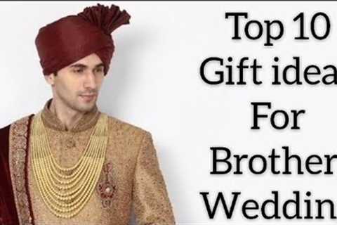 Top 10 gift ideas for brother wedding