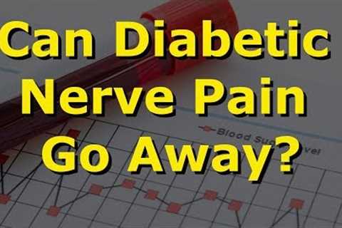 Can Diabetic Nerve Pain Go Away?
