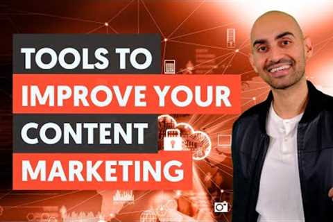 Tools To Improve Your Content Marketing  - Module 3 - Lesson 3 - Content Marketing Unlocked