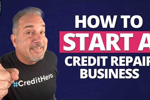 How to Start a Credit Repair Business (Even if You're Not a Credit Expert Yet)