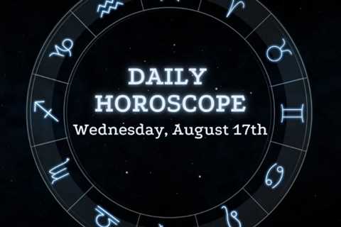 Your Daily Horoscope: August 17, 2022