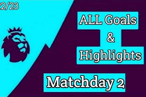 Premier League Matchday 2 - All Goals &amp; Highlights - 2022/23