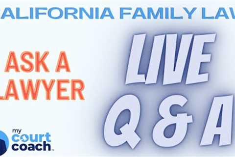 California Family Law LIVE Q&amp;A -- Ask a Lawyer