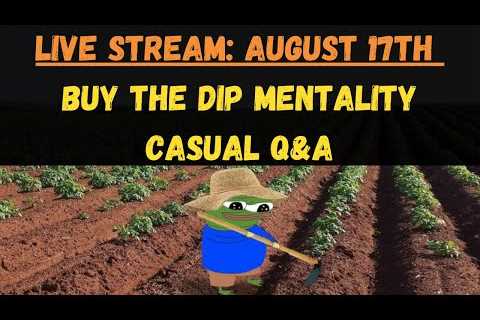 Dip Buying Mentality &amp; Casual Q&amp;A