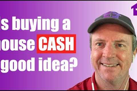 When should you buy a house CASH? (and when you shouldn't)