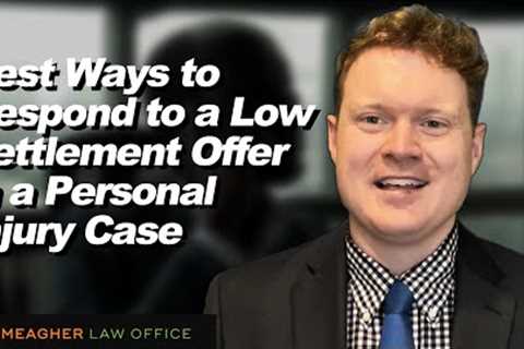 Best Ways to Respond to a Low Settlement Offer in a Personal Injury Case.
