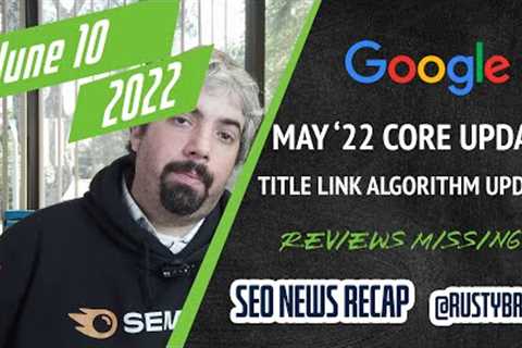 Google Core Update Done, Title Link Algorithm Update, Google Ads API, Reviews Missing &amp; More