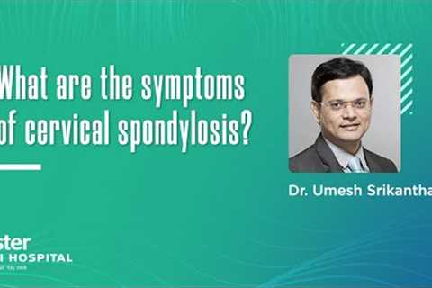 What are the symptoms of cervical spondylosis? | Dr Umesh Srikantha - Aster CMI Hospital, Bangalore
