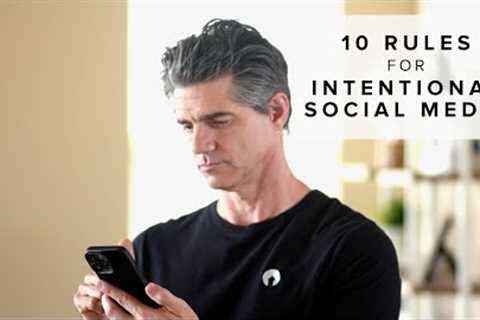 10 Rules for Using Social Media Intentionally