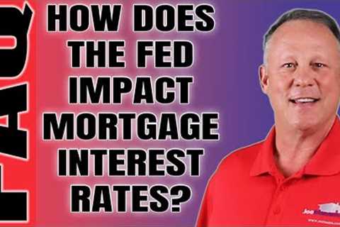 How The Fed Funds Rate Impacts Mortgage Interest Rates