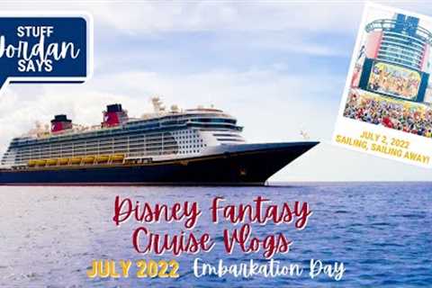 SAILING, SAILING AWAY! IT'S EMBARKATION DAY! JULY 2022 DISNEY FANTASY CRUISE VLOGS