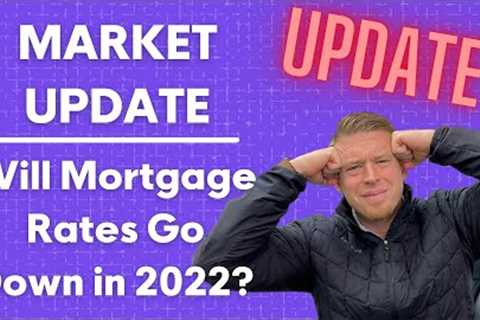 Will Mortgage Rates Go Down in 2022? | Market Prediction