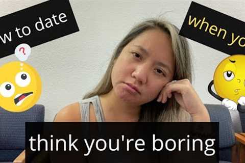 How to date when you're a boring person