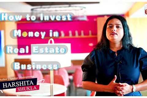 How to Invest Money in Real Estate Business | Harshita Shukla