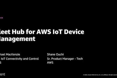 AWS re:Invent 2020: Fleet Hub for AWS IoT Device Management