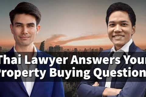 Thai Real Estate Lawyer Answers Your Property Buying Questions