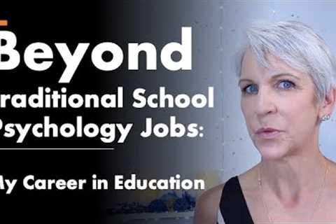 What can you do with a School Psychology Degree?  Across Education and Beyond – Review of My Career